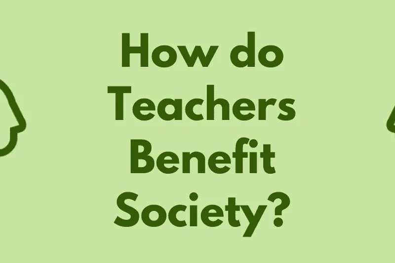 How Do Teachers Benefit Society?